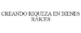 CREANDO RIQUEZA EN BIENES RAICES