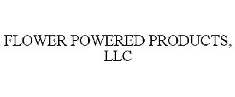 FLOWER POWERED PRODUCTS, LLC