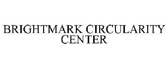 BRIGHTMARK CIRCULARITY CENTER