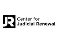 JR CENTER FOR JUDICIAL RENEWAL