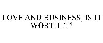 LOVE AND BUSINESS, IS IT WORTH IT?