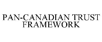 PAN-CANADIAN TRUST FRAMEWORK