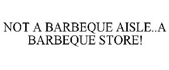 NOT A BARBEQUE AISLE..A BARBEQUE STORE!