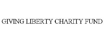 GIVING LIBERTY CHARITY FUND