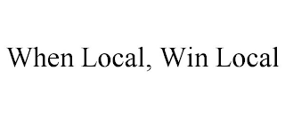 WHEN LOCAL, WIN LOCAL