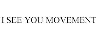 I SEE YOU MOVEMENT