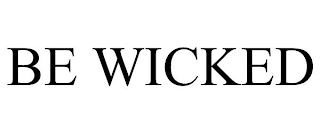 BE WICKED