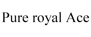 PURE ROYAL ACE