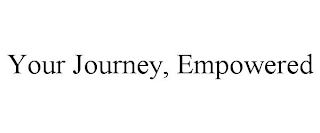 YOUR JOURNEY, EMPOWERED