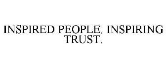 INSPIRED PEOPLE. INSPIRING TRUST.