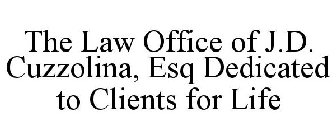 THE LAW OFFICE OF J.D. CUZZOLINA, ESQ DEDICATED TO CLIENTS FOR LIFE