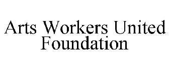 ARTS WORKERS UNITED FOUNDATION