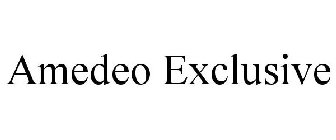 AMEDEO EXCLUSIVE