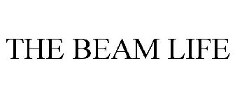 THE BEAM LIFE