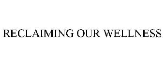 RECLAIMING OUR WELLNESS