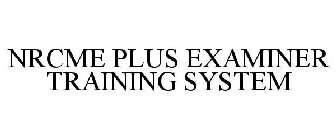 NRCME PLUS EXAMINER TRAINING SYSTEM