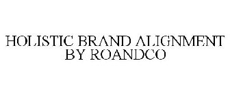 HOLISTIC BRAND ALIGNMENT BY ROANDCO