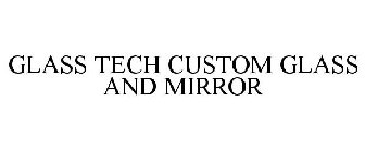 GLASS TECH CUSTOM GLASS AND MIRROR