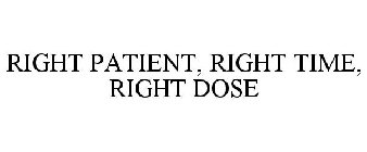 RIGHT PATIENT, RIGHT TIME, RIGHT DOSE