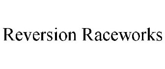 REVERSION RACEWORKS