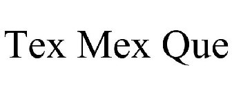 TEX MEX QUE