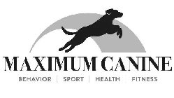 MAXIMUM CANINE BEHAVIOR SPORT HEALTH FITNESS