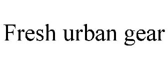 FRESH URBAN GEAR