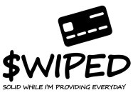 $WIPED SOLID WHILE I'M PROVIDING EVERYDAY