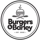 BURGERS & BARLEY ·  EST. 2020 ·