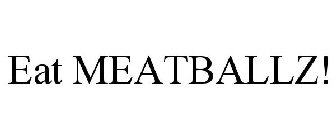 EAT MEATBALLZ!