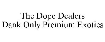 THE DOPE DEALERS DANK ONLY PREMIUM EXOTICS