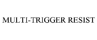 MULTI-TRIGGER RESIST