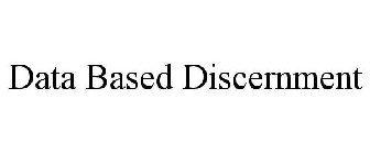 DATA BASED DISCERNMENT