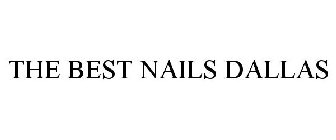 THE BEST NAILS DALLAS