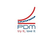 PDM TRY IT, LOVE IT