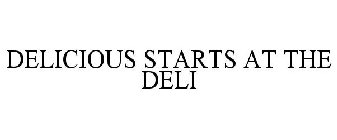 DELICIOUS STARTS AT THE DELI