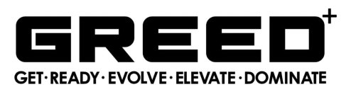 GREED GET· READY· EVOLVE· ELEVATE· DOMINATE