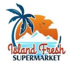 ISLAND FRESH SUPERMARKET