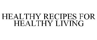 HEALTHY RECIPES FOR HEALTHY LIVING