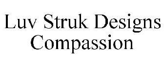 LUV STRUK DESIGNS COMPASSION