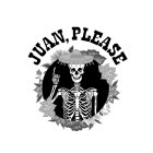 JUAN, PLEASE