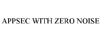 APPSEC WITH ZERO NOISE