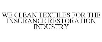 WE CLEAN TEXTILES FOR THE INSURANCE RESTORATION INDUSTRY