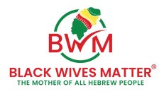 BWM BLACK WIVES MATTER THE MOTHER OF ALL HEBREW PEOPLE