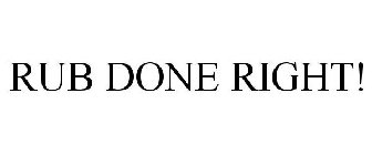 RUB DONE RIGHT!