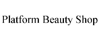 PLATFORM BEAUTY SHOP