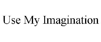 USE MY IMAGINATION