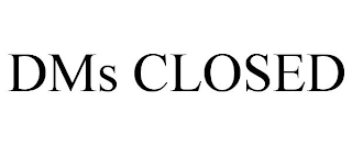 DMS CLOSED