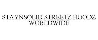 STAYNSOLID STREETZ HOODZ WORLDWIDE