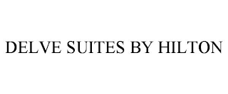 DELVE SUITES BY HILTON